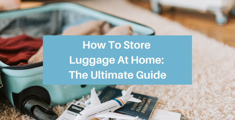 How To Store Luggage At Home Guide